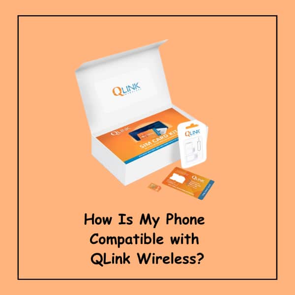 How Is My Phone Compatible with QLink Wireless?
