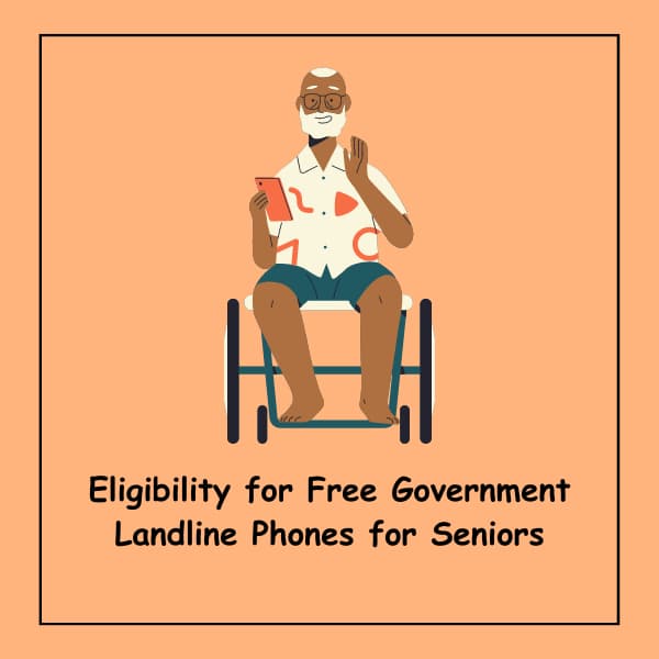 Eligibility for Free Government Landline Phones for Seniors