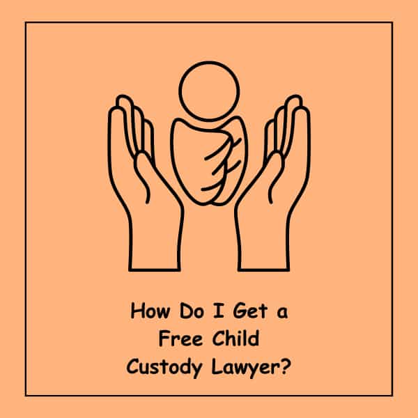 How Do I Get a
 Free Child 
Custody Lawyer?