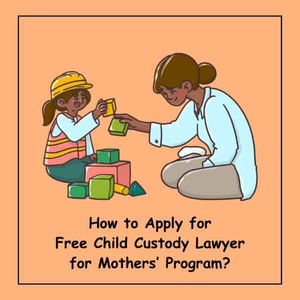 How to Apply for Free Child Custody Lawyer for Mothers’ Program?