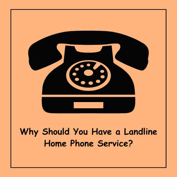 Why Should You Have a Landline Home Phone Service (1)