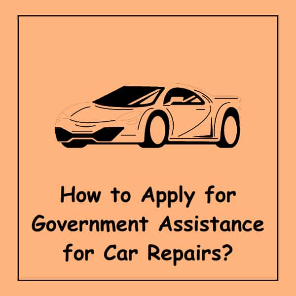 How to Apply for Government Assistance for Car Repairs?