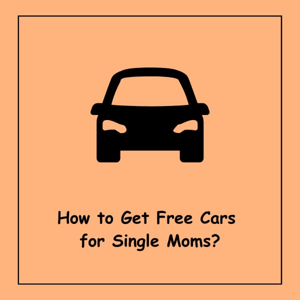 How to Get Free Cars for Single Moms?