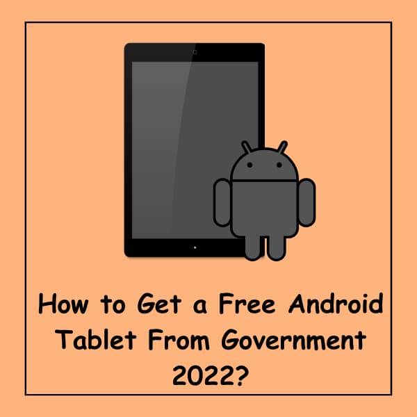 How to Get a Free Android Tablet From Government 2022?