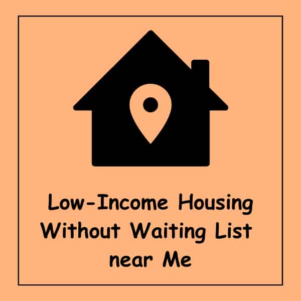 Low-Income Housing Without Waiting List near Me