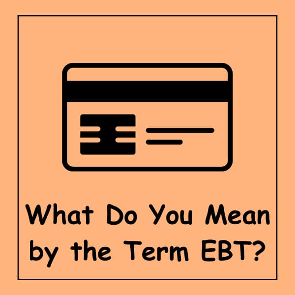 What Do You Mean by the Term EBT?