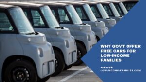 Why Govt Offer Free Cars for Low-Income Families