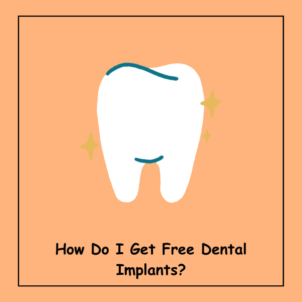 How Do I Get Free Dental Implants?