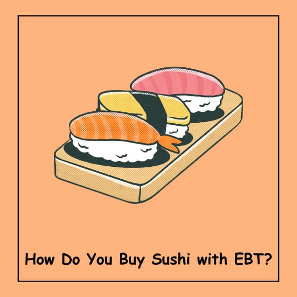 How Do You Buy Sushi with EBT?