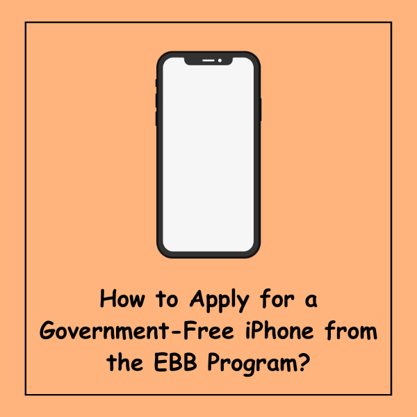 How to Apply for a Government-Free iPhone from the EBB Program?