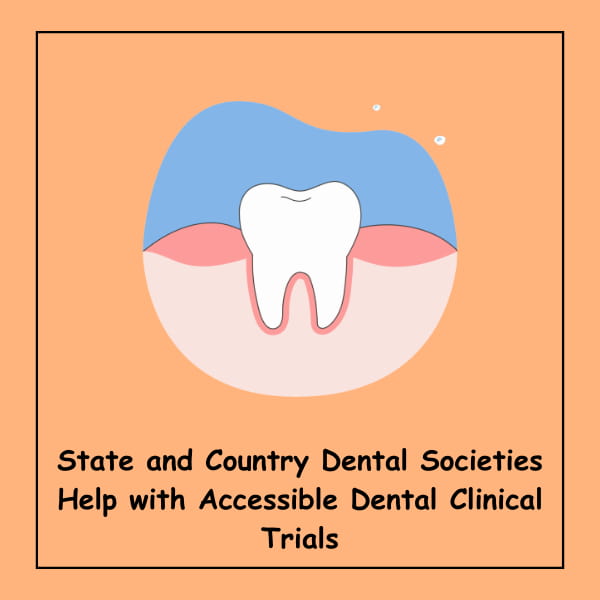 State and Country Dental Societies Help with Accessible Dental Clinical Trials