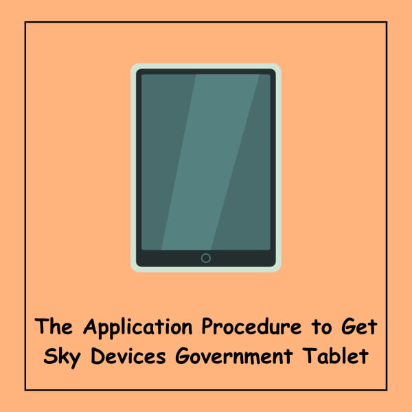 The Application Procedure to Get Sky Devices Government Tablet
