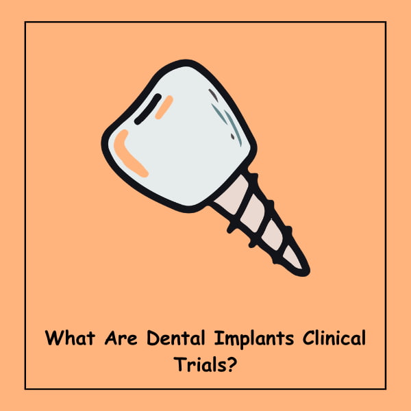 What Are Dental Implants Clinical Trials?