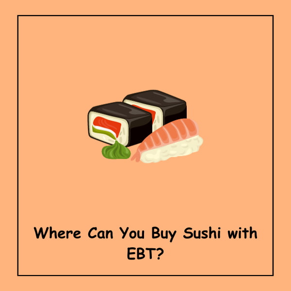 Where Can You Buy Sushi with EBT?