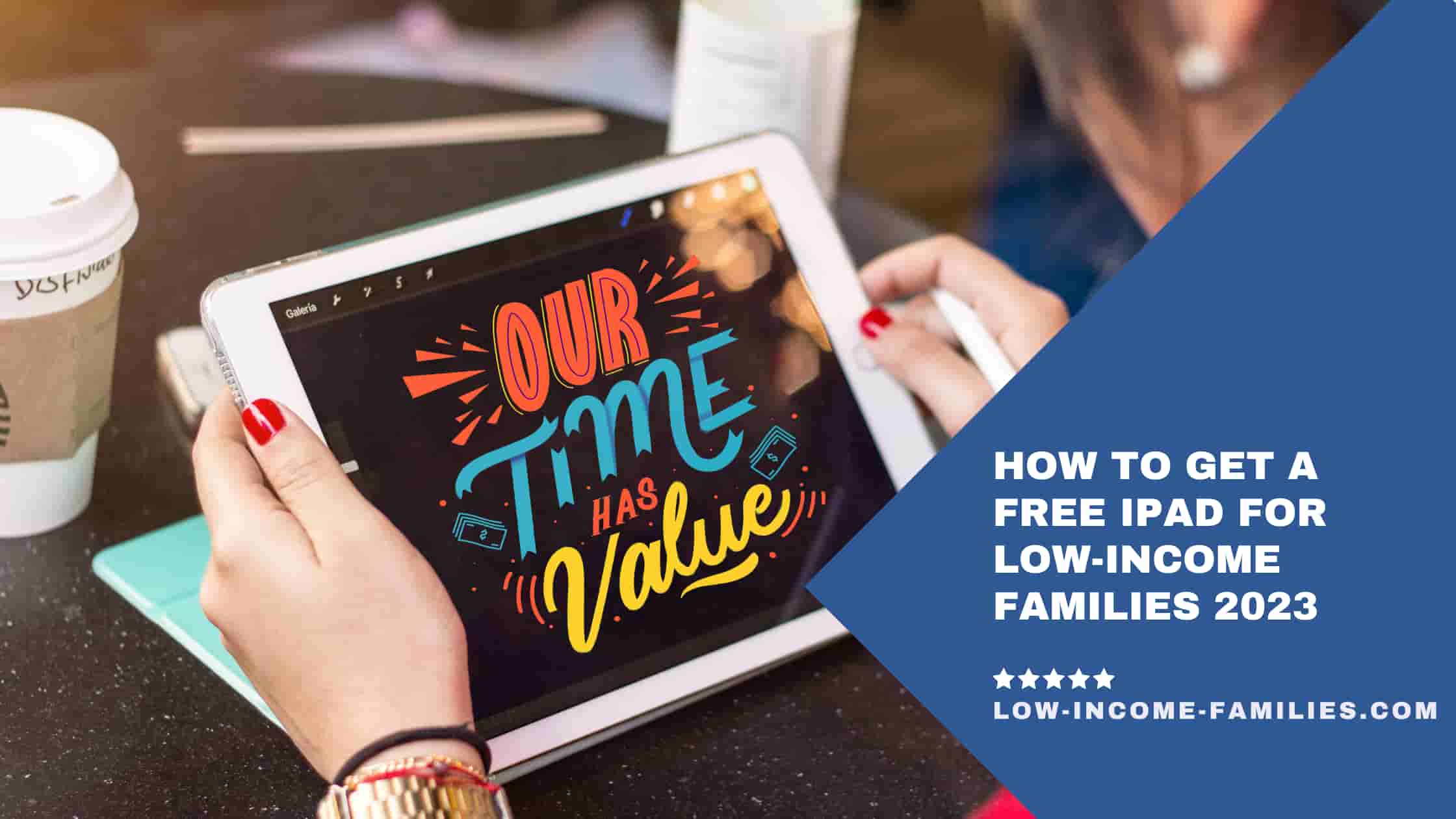How To Get A Free iPad For Low-Income Families [Apply Now] March 2024