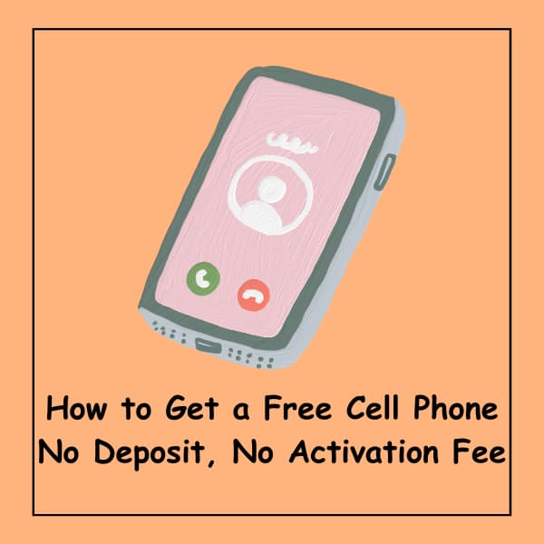 How to Get a Free Cell Phone No Deposit, No Activation Fee