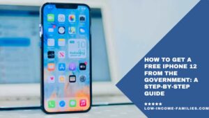 How to Get a Free Iphone 12 from the Government A Step-By-Step Guide