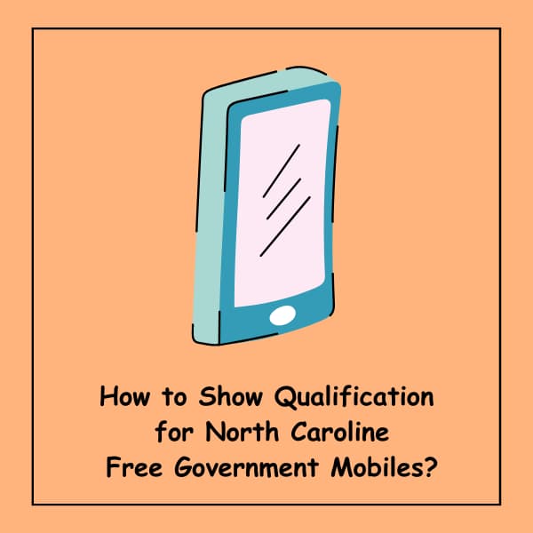 How to Show Qualification for North Caroline Free Government Mobiles?