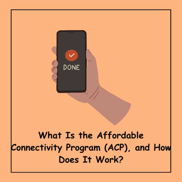 What Is the Affordable Connectivity Program (ACP), and How Does It Work?