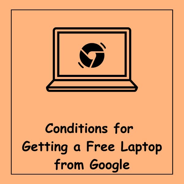 Conditions for Getting a Free Laptop from Google