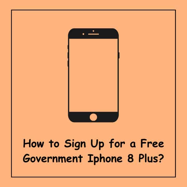 How to Sign Up for a Free Government Iphone 8 Plus?