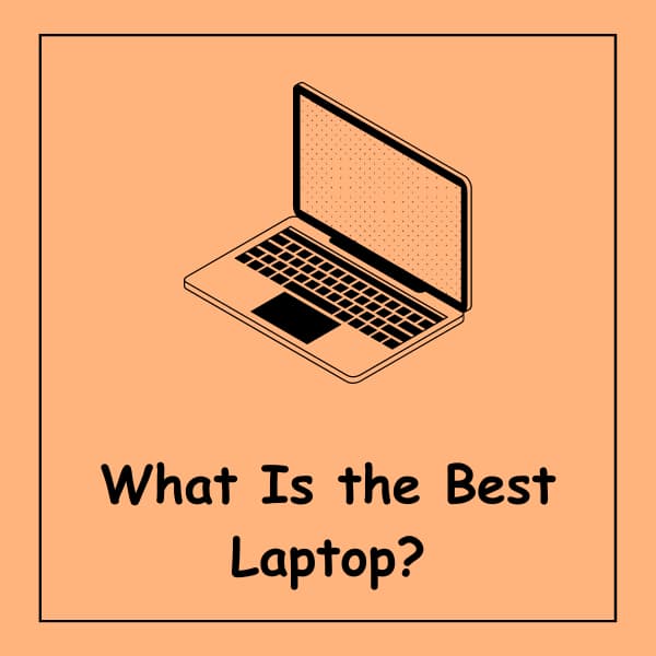What Is the Best Laptop?