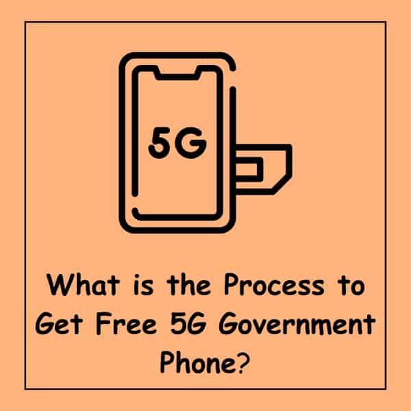 What is the Process to Get Free 5G Government Phone
