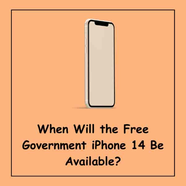 When Will the Free Government iPhone 14 Be Available?