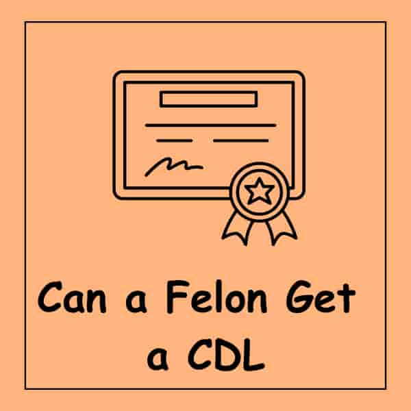Can a Felon Get a CDL