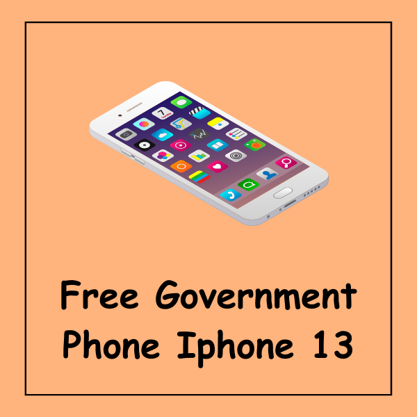 Free Government Phone Iphone 13