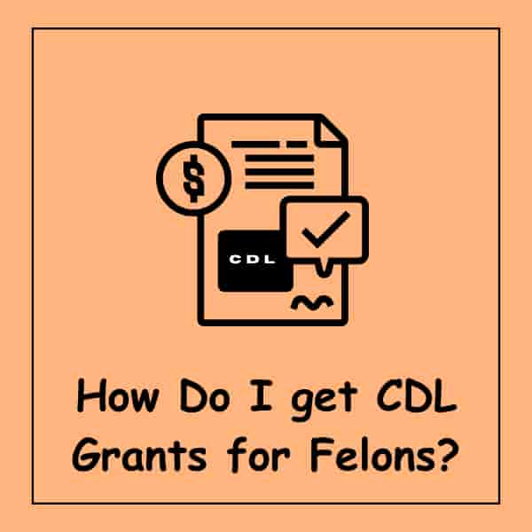 How Do I get CDL Grants for Felons?