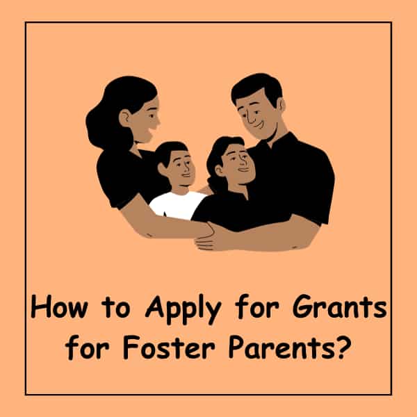 How to Apply for Grants for Foster Parents?
