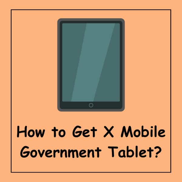 How to Get X Mobile Government Tablet?