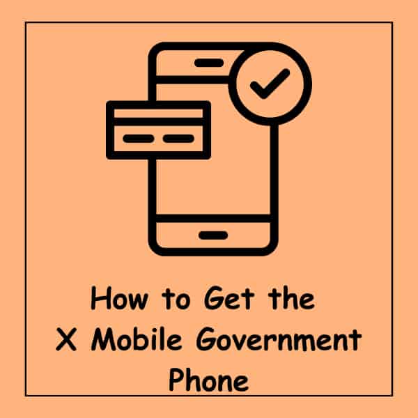 How to Get the X Mobile Government Phone