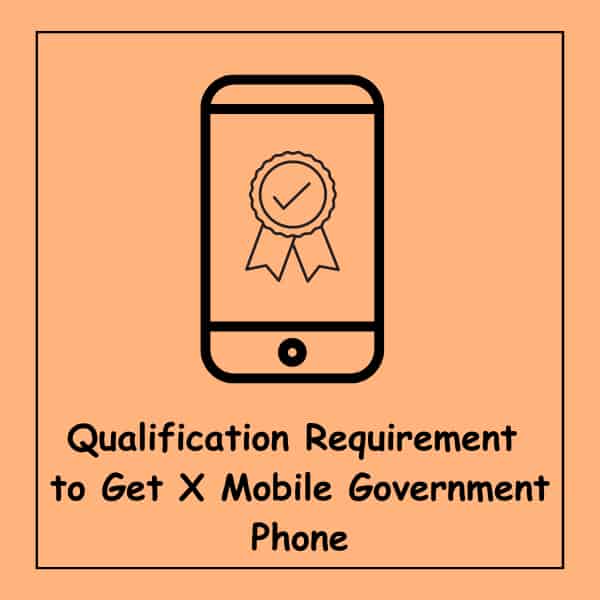 Qualification Requirement to Get X Mobile Government Phone