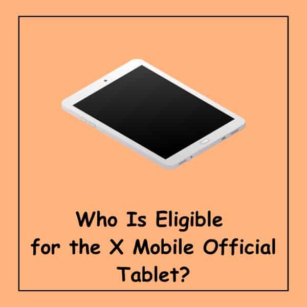 Who Is Eligible for the X Mobile Official Tablet?