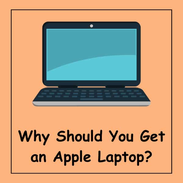Why Should You Get an Apple Laptop?
