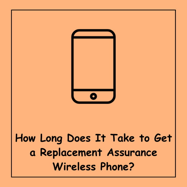 How Long Does It Take to Get a Replacement Assurance Wireless Phone?