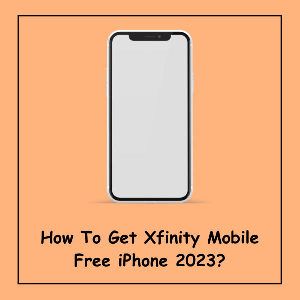 How To Get Xfinity Mobile Free iPhone 2023?