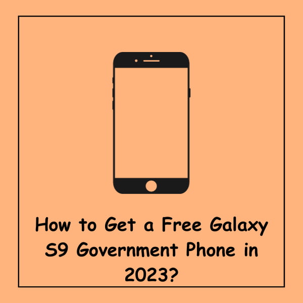 How to Get a Free Galaxy S9 Government Phone in 2023?