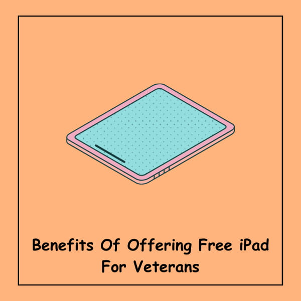 Benefits Of Offering Free iPad For Veterans