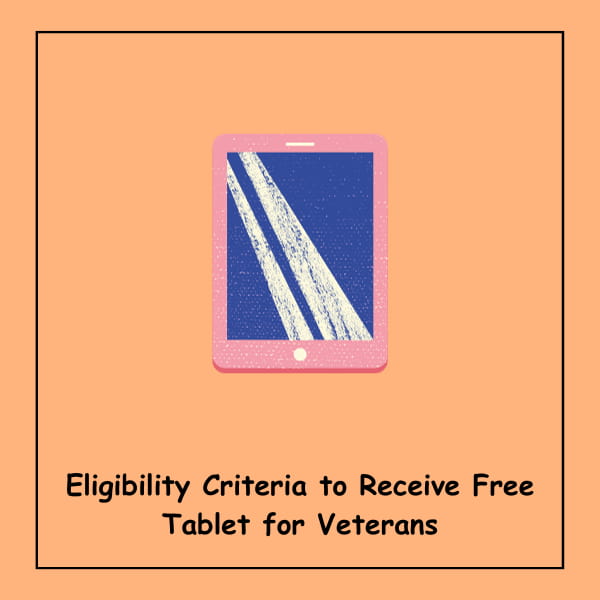 Eligibility Criteria to Receive Free Tablet for Veterans