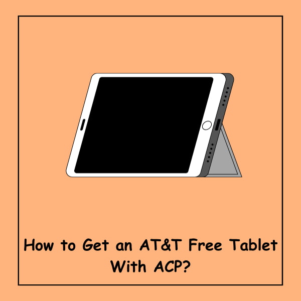 How to Get an AT&T Free Tablet With ACP?