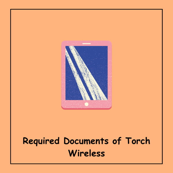 Required Documents of Torch Wireless