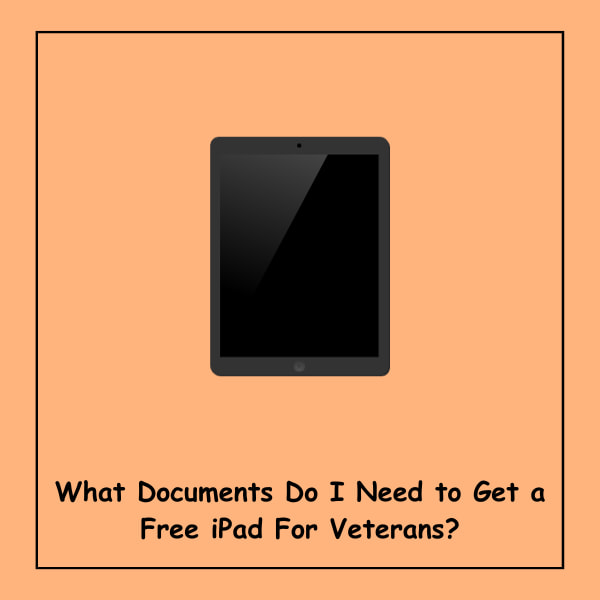 What Documents Do I Need to Get a Free iPad For Veterans?