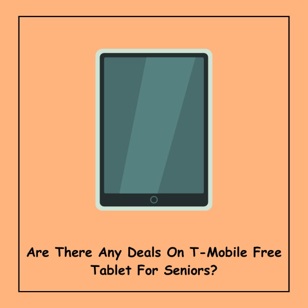 Are There Any Deals On T-Mobile Free Tablet For Seniors?