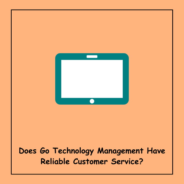 Does Go Technology Management Have Reliable Customer Service?