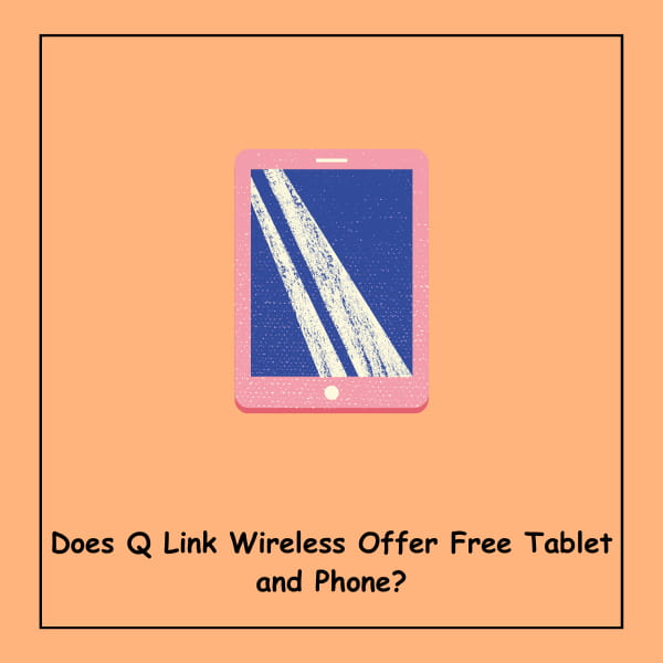 Does Q Link Wireless Offer Free Tablet and Phone?
