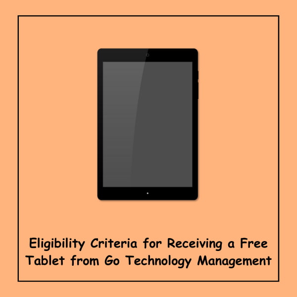 Eligibility Criteria for Receiving a Free Tablet from Go Technology Management