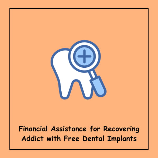 Financial Assistance for Recovering Addict with Free Dental Implants